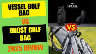 Vessel Golf Bag vs  Ghost Golf Bag 2025 Review