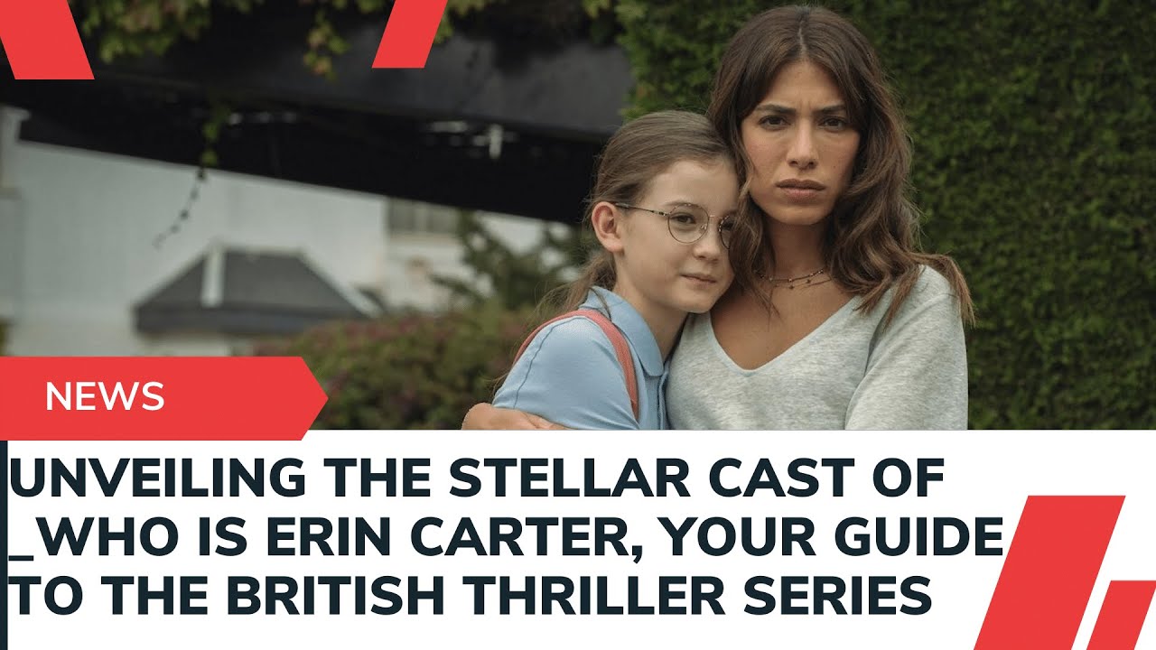 Who is Erin Carter? cast: Who stars in the new British thriller series?