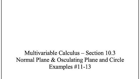 MVC - Sect 10.3 - Normal Plane & Osculating Plane & Circle