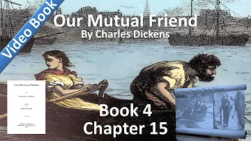 Book 4, Chapter 15 - Our Mutual Friend - What Was Caught in the Traps that Were Set