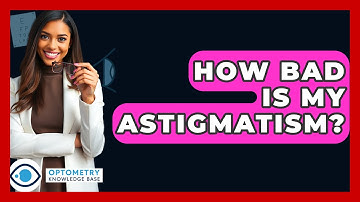 How Bad Is My Astigmatism? - Optometry Knowledge Base