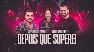 JEFFERSON E TIAGO FEAT. JOYCE LACERDA - DEPOIS QUE SUPEREI
