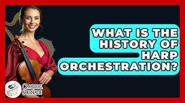 What Is The History Of Harp Orchestration? - Classical Serenade