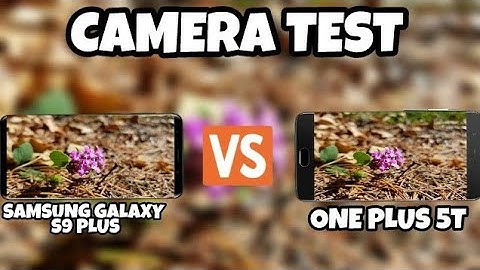 Samsung galaxy s9 plus vs oneplus 5t camera test