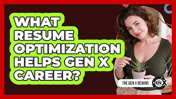 What Resume Optimization Helps Gen X Career? - The Gen X Rewind