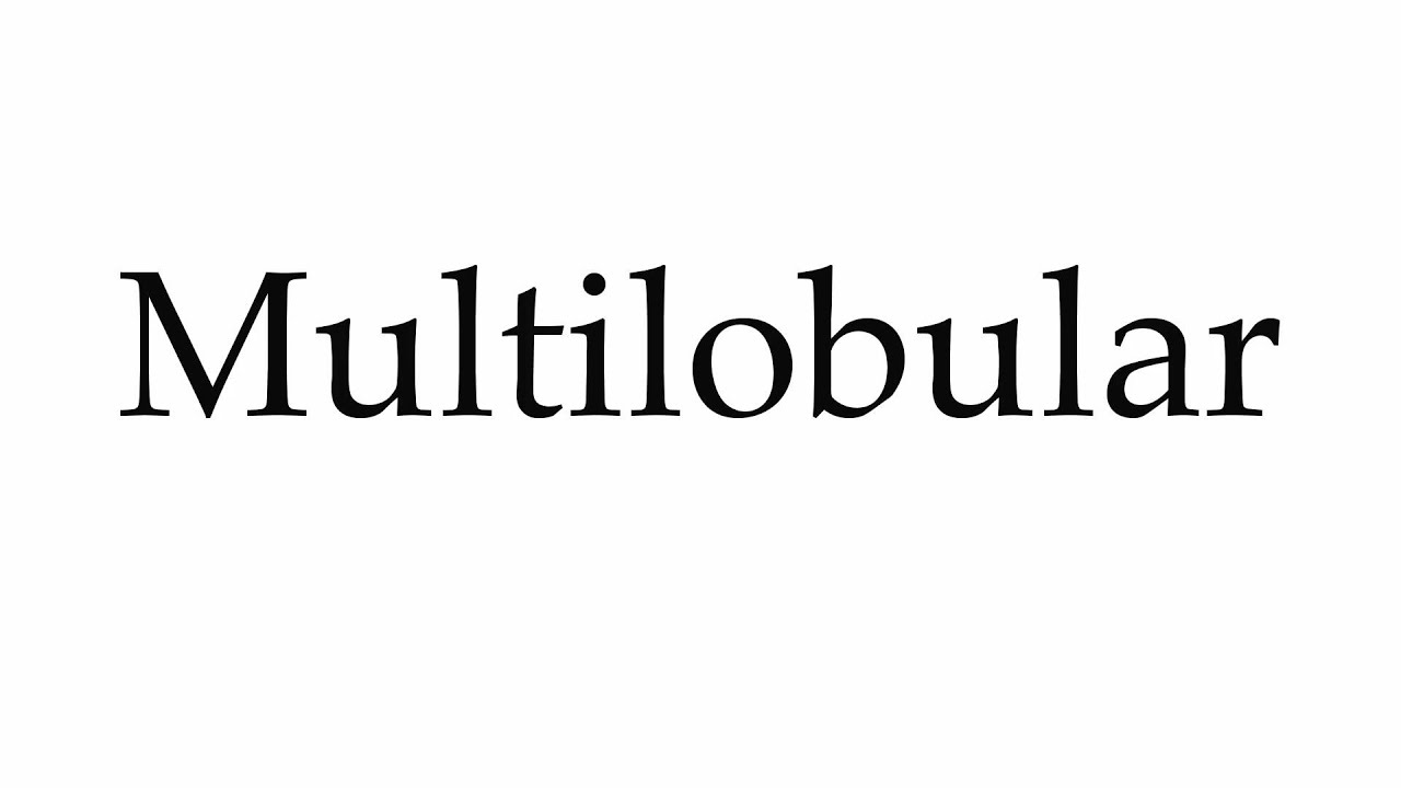 How to Pronounce Multilobular YouTube