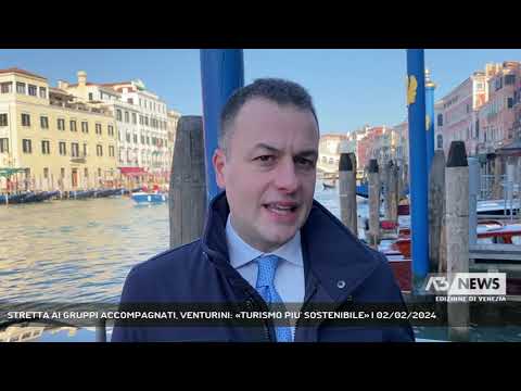 STRETTA AI GRUPPI ACCOMPAGNATI, VENTURINI: «TURISMO PIU' SOSTENIBILE» | 02/02/2024