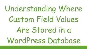 Understanding Where Custom Field Values Are Stored in a WordPress Database