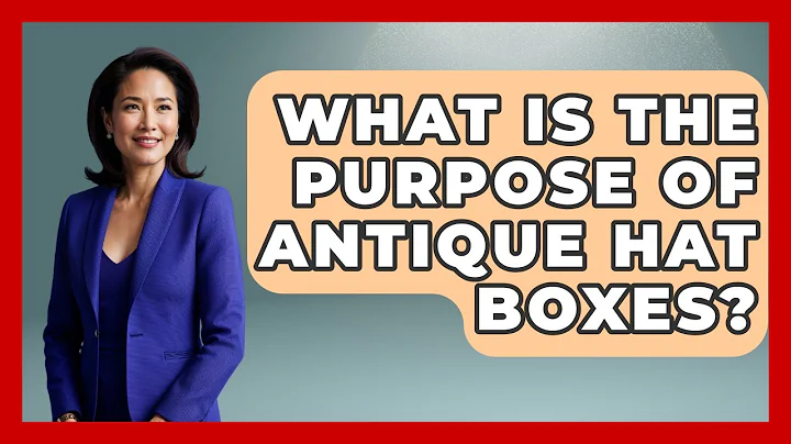 What Is The Purpose Of Antique Hat Boxes? - The Collectibles Guide