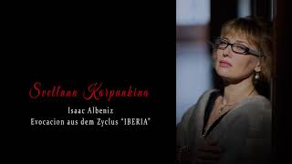 Svetlana Karpunkina: Isaac Albeniz, Evocation aus dem Zyklus IBERIA