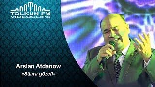 Arslan Atdanow - Sähra Gözeli, 2020