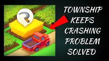How To Solve Township App Keeps Crashing Problem || Rsha26 Solutions