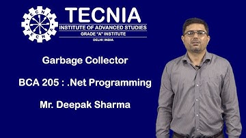 Garbage Collector | BCA | TECNIA | BCA 205: .NET Programming | Mr. Deepak Sharma | TIAS