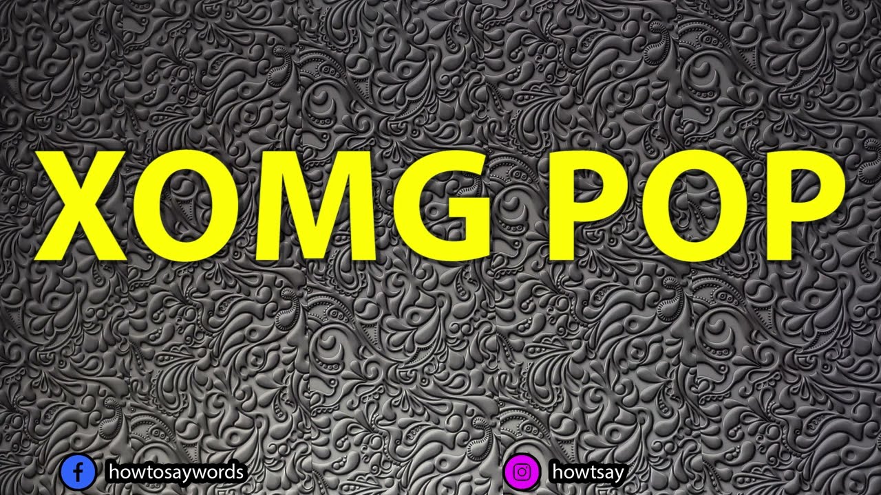 xomgページ How To Pronounce XOMG POP - YouTube