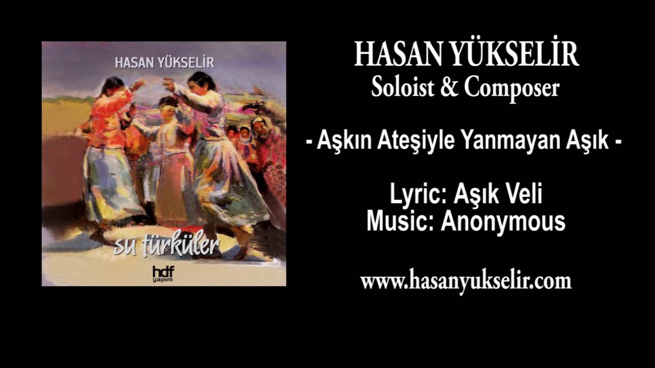 Hasan Yükselir -  Aşkın Ateşiyle Yanmayan Aşık - Lyric: Aşık Veli - Music: Anonymous