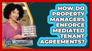 How Do Property Managers Enforce Mediated Tenant Agreements? - Mastering Property Management