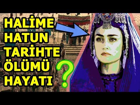 Ertuğrul Gazi'nin eşi HALİME HATUN Tarihte Nasıl öldü?