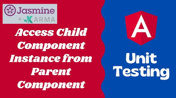 27. Access Component instance of child component from Parent component Tests - Angular Unit Testing