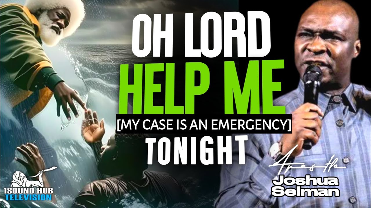 OH LORD HELP ME - MY CASE IS AN EMERGENCY || APOSTLE JOSHUA SELMAN.
