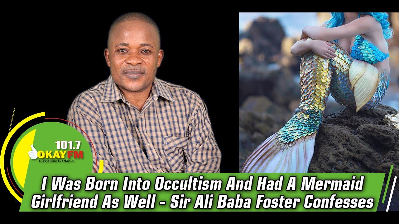  I Was Born Into Occultism And Had A Mermaid Girlfriend As Well - Sir Ali Baba Foster Confesses