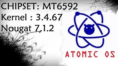 [MT6592] ATOMIC OS Kernel 3.4.67 Nougat 7.1.2 (E313)
