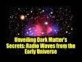 Unveiling Dark Matter's Secrets: Radio Waves from the Early Universe
