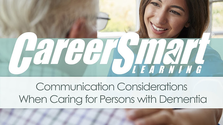 Why is it important to communicate effectively with someone with dementia?