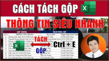 THỦ THUẬT EXCEL | CÁCH TÁCH GỘP THÔNG TIN: HỌ TÊN, NGÀY SINH, GIỚI TÍNH, ... HÀNG LOẠT SIÊU NHANH.
