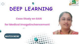 Case Study on GAN for Medical Image Enchancement | Deep Learning | SNS Institutions