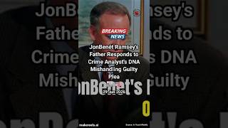 JonBenét Ramsey's Father Responds to Crime Analyst's DNA Mishandling Guilty Plea  #TrueCrime #News