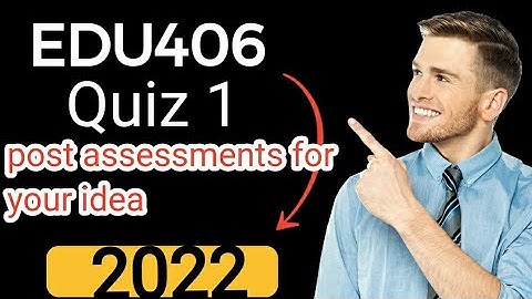 EDU406 quiz 1(post assessments for your idea)/#edu406#quiz1#2022