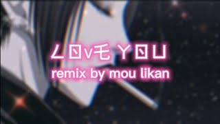 ㄥㄖᐯ乇 ㄚㄖㄩ 🖤 (remix by mou likan)