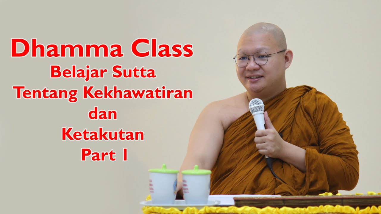 Belajar Sutta Tentang Kekhawatiran dan Ketakutan, oleh Bhante Abhijato - Part 1
