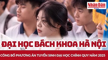 Đại học Bách khoa Hà Nội công bố phương án tuyển sinh đại học chính quy năm 2025 | Báo Nhân Dân
