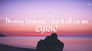 Jhonny Stimson - Lay It All On Me (Lyric)