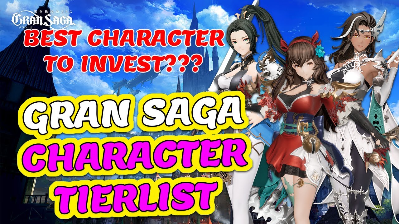 [GRAN SAGA GLOBAL] BEST CHARACTER TO INVEST?? GRAN SAGA CHARACTER TIERLIST - GRAN SAGA GUIDE