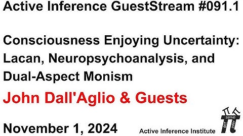ActInf GuestStream 091.1 ~ Dall’Aglio: Consciousness Enjoying Uncertainty, Lacan Neuropsychoanalysis