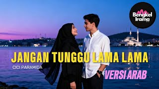 Download Lagu Lagu Dangdut Versi ARAB - Jangan Tunggu Lama-lama  Cici Paramida | ARAB Version(Jazz Pop  Cover) MP3