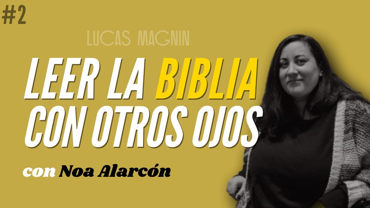 La Biblia: ¿cómo leerla con otros ojos? ➤ NOA ALARCÓN 