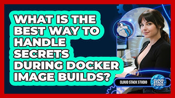 What Is The Best Way To Handle Secrets During Docker Image Builds? - Cloud Stack Studio