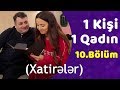 1 Kişi 1 Qadın Bölüm 10 (Xatirələr)