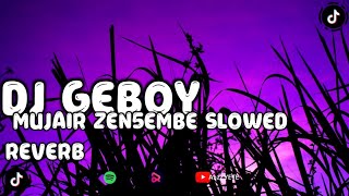 DJ GEBOY MUJAIR ZEN5EMBE SLOWED REVERB DJ TIKTOK VIRAL TERBARU 2024 YG KALIAN CARI CARI !!! 2024