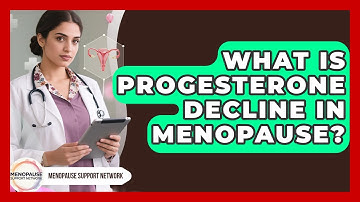 What Is Progesterone Decline In Menopause? - Menopause Support Network