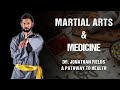 Can martial arts be a form of medicine  dr jonathan fields