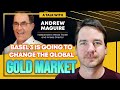 Basel 3 is Going to Forever Change the Global Gold Market | Andrew Maguire