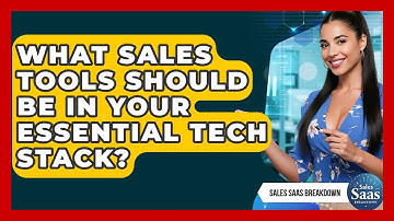What Sales Tools Should Be In Your Essential Tech Stack? - Sales Saas Breakdown
