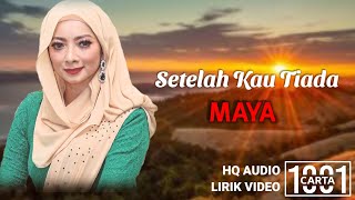 MAYA - Setelah Kau Tiada (HQ AUDIO) LIRIK