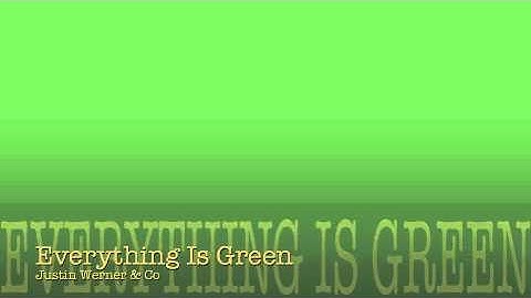 Everything is Green - Justin Werner & Co