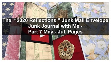 The  “2020 Reflections ” Junk Mail Envelope Junk Journal with Me - Part 7 May - Jul. Pages