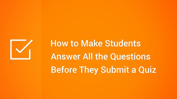 How to Make Students Answer All the Questions Before They Submit a Quiz